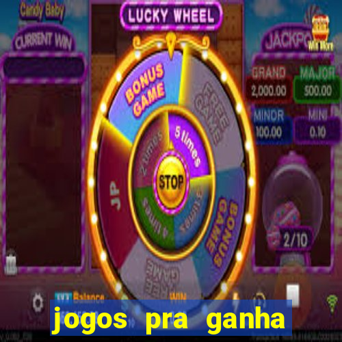 jogos pra ganha dinheiro de verdade